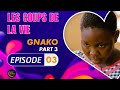 Srie  les coups de la vie  gnako  episode 3  saison 2 ep03