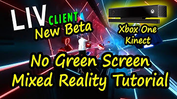 New LIV Xbox One Kinect Mixed Reality (Complete Tutorial)