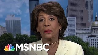 Rep. Maxine Waters: What We're Experiencing With President Trump Is 'Abnormal' | Morning Joe | MSNBC