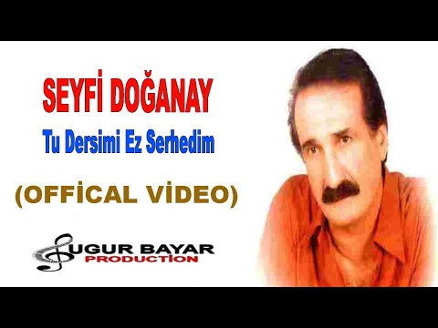 Seyfi Doğanay - Tu Dersimî Ez Serhedim