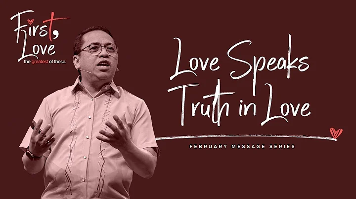 Love Speaks Truth in Love - Bong Saquing - First, Love