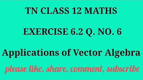TN 12 maths chapter 6 Applications of Vector Algebra exercise 6.2 question number 6
