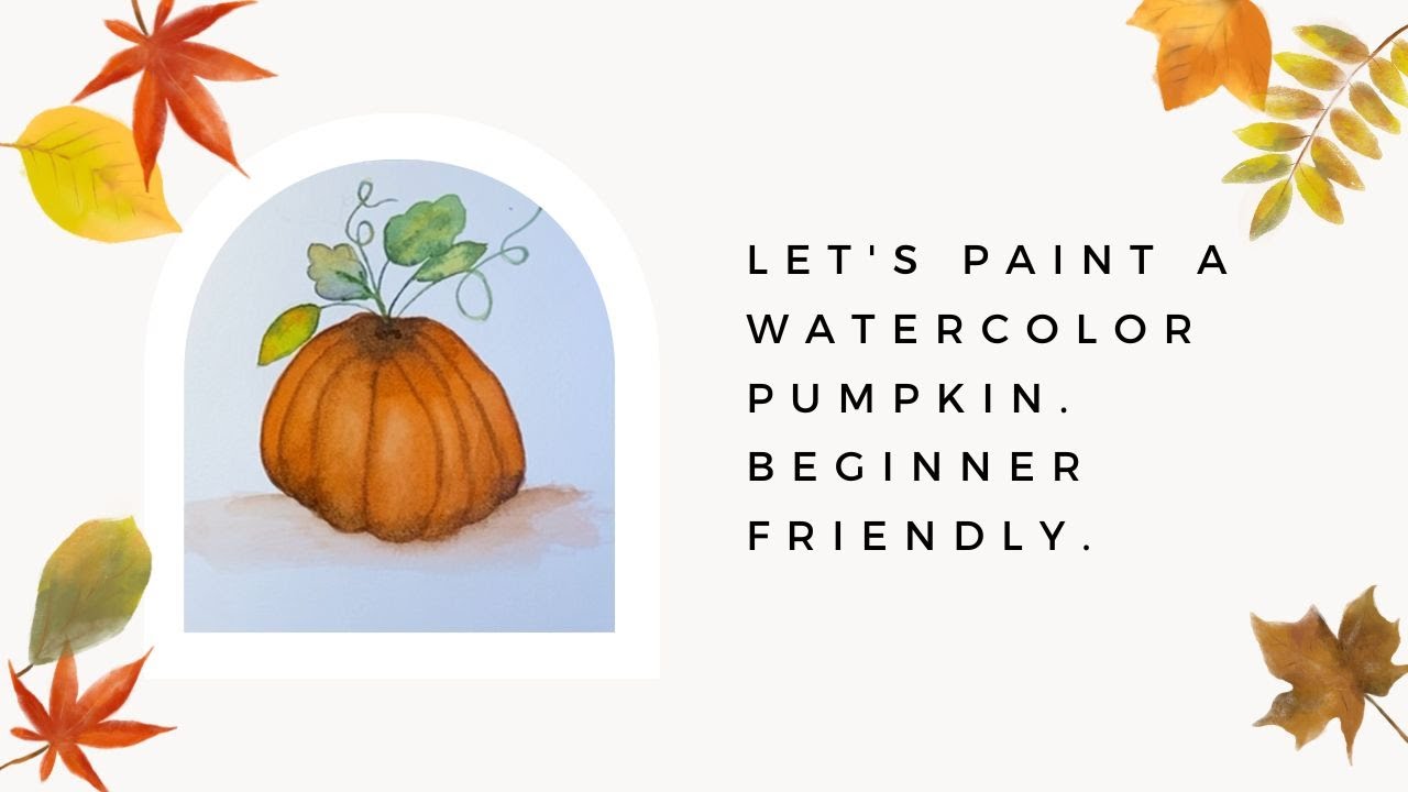Let's Paint a Pumpkin a Beginner Friendly Watercolor Wednesday for