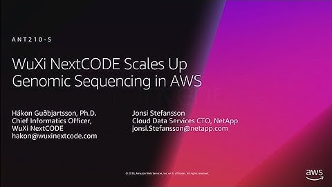 AWS re:Invent 2018: WuXi NextCODE Scales up Genomic Sequencing on AWS (ANT210-S)