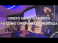 Cristo no esta muerto  fe como un grano de mostaza  mix