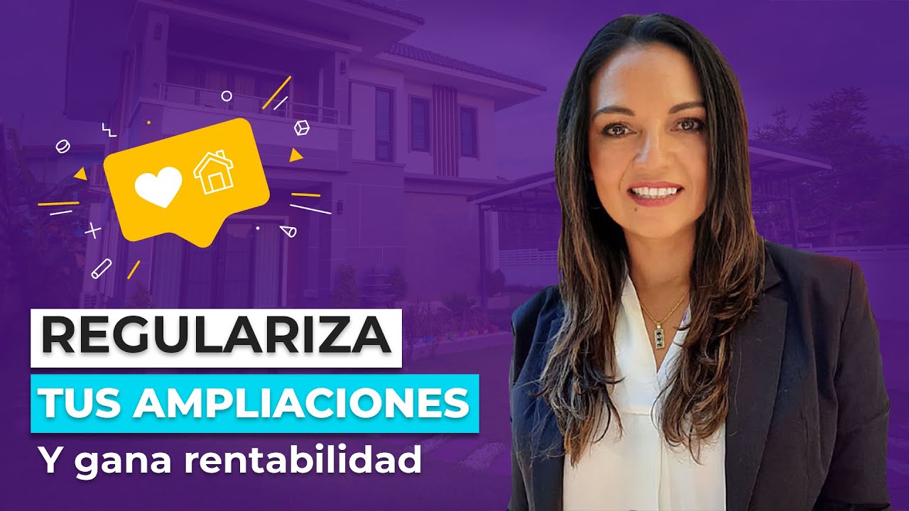 REGULARIZA tus ampliaciones y GANA RENTABILIDAD en tu INVERSIÓN.