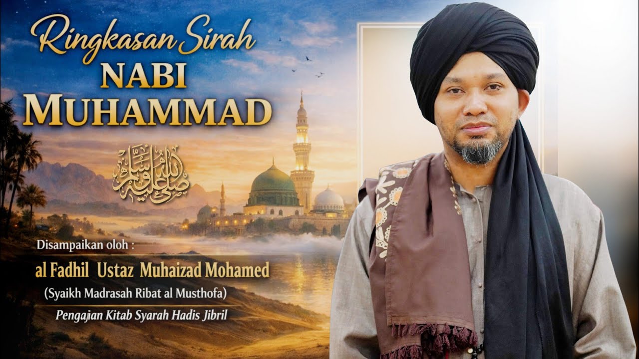Ringkasan Sirah NABI MUHAMMAD ﷺ - Siri 10 Kitab Syarah Hadis Jibril | Ustaz Muhaizad Muhammad