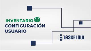 Módulo Inventario - Configuración Usuario Taskflow