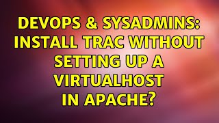 DevOps & SysAdmins: Install Trac Without Setting Up a VirtualHost in Apache? (4 Solutions!!) Wealth