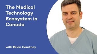 The Medical Technology Ecosystem in Canada with Brian Courtney