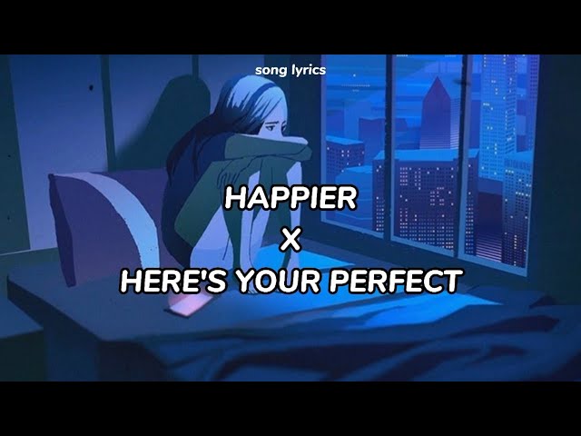 Happier X Here's your perfect lyrics | mashup full version class=