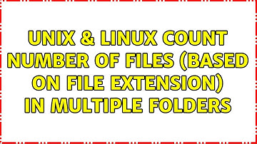 Unix & Linux: count number of files (based on file extension) in multiple folders (3 Solutions!!)