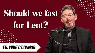 Should we fast for Lent?