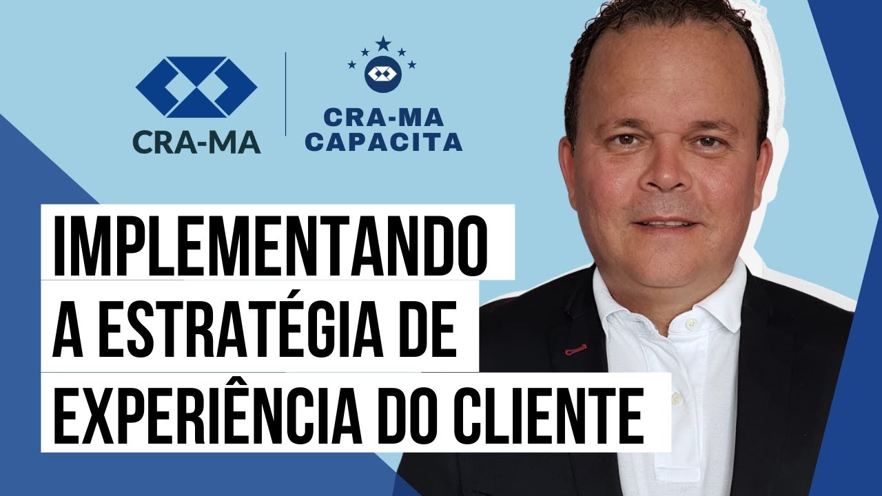 CRA MA CAPACITA Implementando a Estratégia de Experiência do cliente