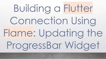Building a Flutter Connection Using Flame: Updating the ProgressBar Widget
