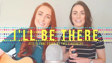 'I'll Be There' Jess Glynne cover by Two's Harmony