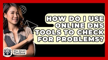 How Do I Use Online DNS Tools To Check For Problems? - TheEmailToolbox.com