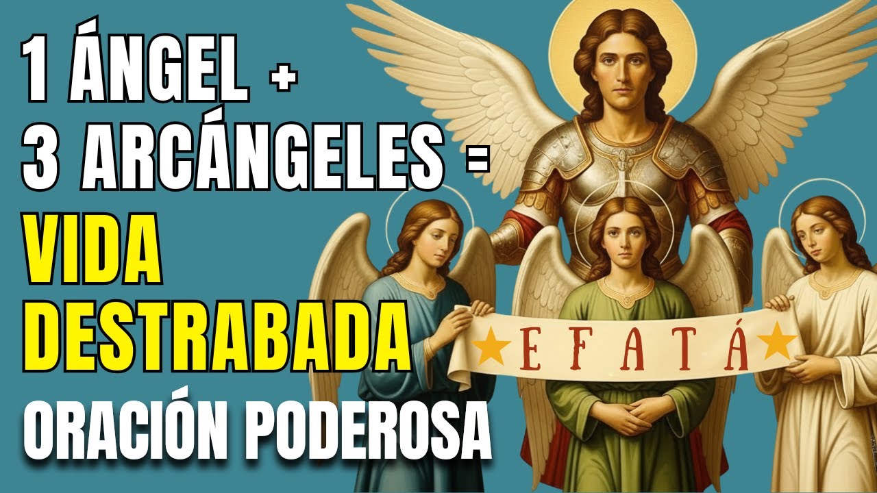 ¡EFATÁ! Rompe Todo Bloqueo: Tu Ángel y los 3 Arcángeles Destraban tu Vida Ahora (Oración Poderosa)