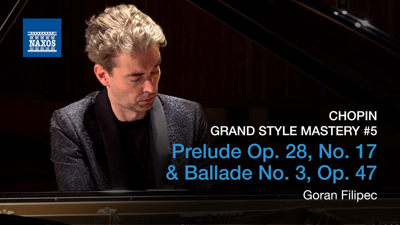 CHOPIN: Prelude Op. 28, No. 17 & Ballade No. 3, Op. 47  (Goran Filipec) |  Grand Style Mastery