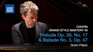 Chopin Prelude Op. 28, No. 17 Ballade No. 3, Op. 47 Goran Filipec Grand Style Mastery