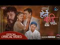 Timilai Herne Bani Paryo Lyrical Video Pushpan Pradhan Paul Shah Keki Adhikari Manoj Poudel 