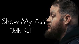 Jelly Roll - " Show My Ass " -(Song)#ajmusic