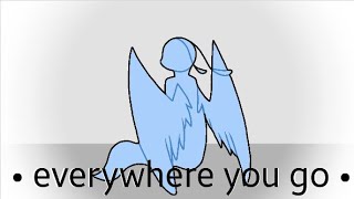 • everywhere you go • (animation meme) filler