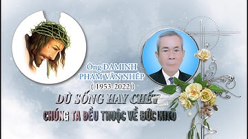 Lễ An Táng Ông ĐAMINH PHẠM VĂN NHÉP 17 - 10 - 2022. GH CHÍ TRINH - GX LỘ ĐỨC