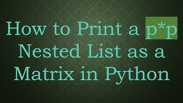 How to Print a p*p Nested List as a Matrix in Python