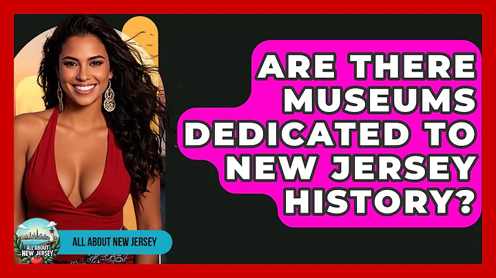 Are There Museums Dedicated to New Jersey History? - All About New Jersey