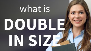 Understanding "Double in Size" in English