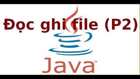 Java 2 - Lab5 - Sử dụng FileInputStream, FileOutputStream trong Java (p2)