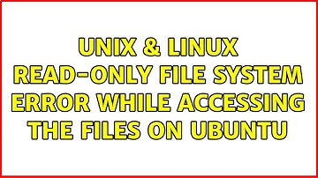 Unix & Linux: Read-only file system error while accessing the files on Ubuntu