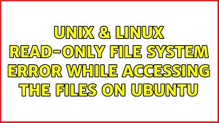 Unix & Linux: Read-only file system error while accessing the files on Ubuntu