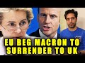 EU BEG Macron To Surrender To UK