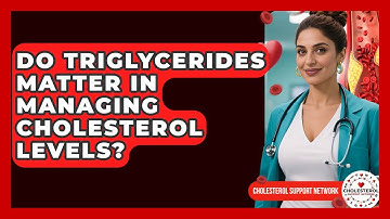 Do Triglycerides Matter in Managing Cholesterol Levels? - Cholesterol Support Network