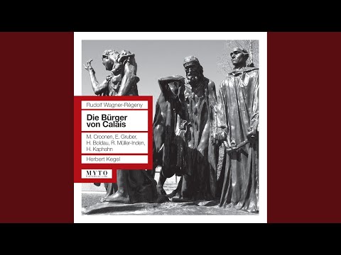 Guarda Die Burger von Calais, Op. 3: Act II: Sie sind an die Arbeit gegangen (Cornelia, Josef) su YouTube