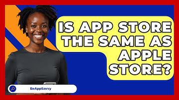 Is App Store The Same As Apple Store? - Be App Savvy