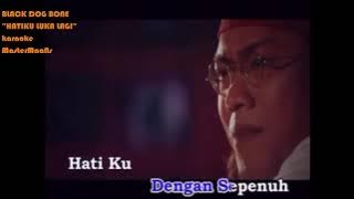 BLACK DOG BONE - HATIKU LUKA LAGI KARAOKE MINUSONE