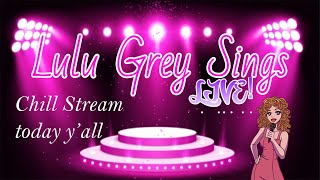 Lulu Grey Sings LIVE! - Chill stream today yall