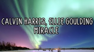 Calvin Harris, Ellie Goulding - Miracle (Lyrics)