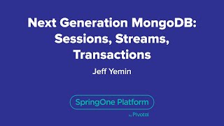Next Generation MongoDB: Sessions, Streams, Transactions