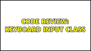 Celebrity Code Review: Keyboard input class Profile
