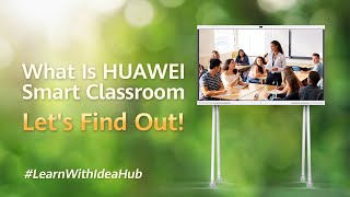 #LearnWithIdeaHub What Is HUAWEI Smart Classroom Let's Find Out