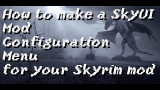 How to make a SkyUI Mod Configuration Menu for your Skyrim mod