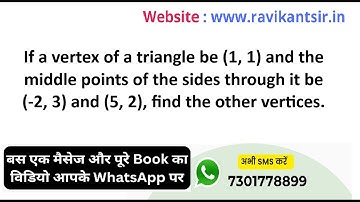 If a vertex of a triangle be (1, 1) and the middle points of the sides through it be (-2, 3) and (5