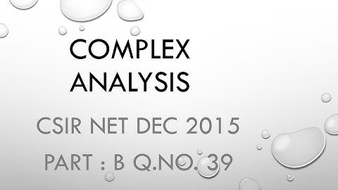 COMPLEX ANALYSIS: CSIR NET DEC 2015, Part : B , Q.No.39