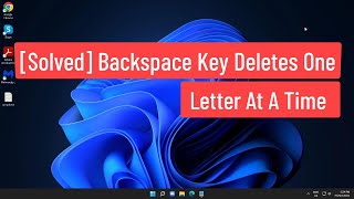 [Solved] Backspace Key Deletes One Letter At A Time or Backspace Key Not Working