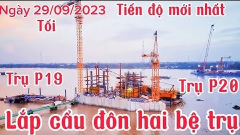 Cầu Rạch Miễu 2:tối : Trụ chính dây văng ngày 29/09/2023 Cầu Rạch Miễu 2 lắp cẩu đôn trụ P19,P20