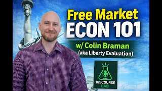 Free Market Econ 101 w/ Colin Braman (aka Liberty Evaluation)